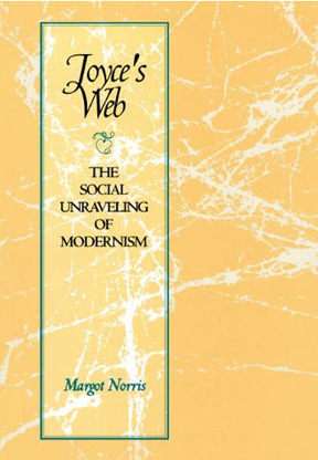 Joyce's Web: The Social Unraveling of Modernism (Literary Modernism) Margot Norris