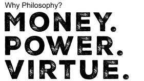 Why Philosophy? Money. Power. Virtue. 