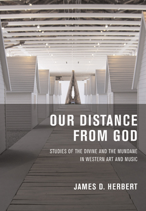 Our Distance from God: Studies of the Divine and Mundane In Western Art and Music