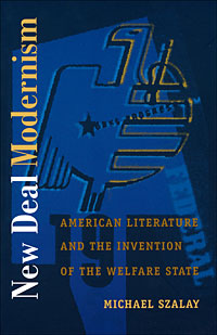 New Deal Modernism: American Literature and the Invention of the Welfare State