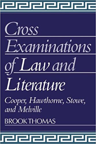 Cross-examinations of Law and Literature: Cooper, Hawthorne, Stowe, and Melville
