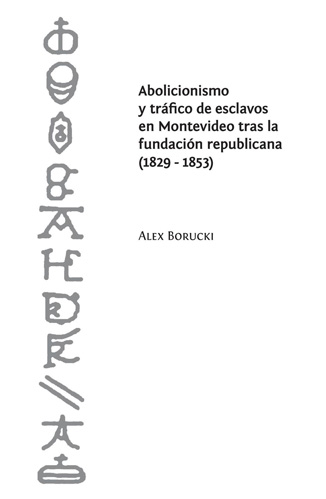 Abolicionismo y tráfico de esclavos en Montevideo tras la fundación republicana (1829-1853)
