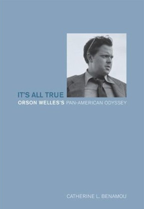 It`s All True: Orson Welles`s Pan-American Odyssey
