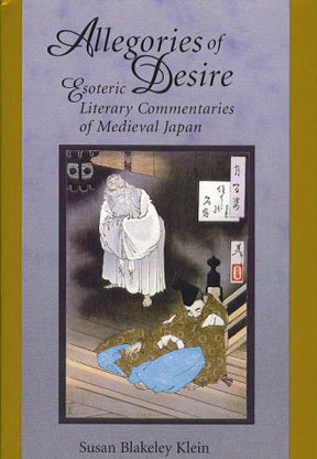 Allegories of Desire: Esoteric Literary Commentaries of Medieval Japan