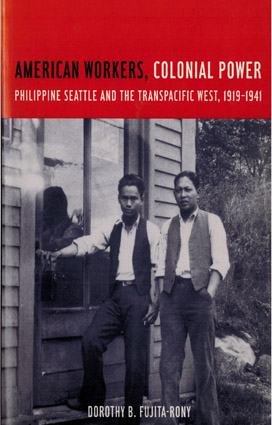 American Workers, Colonial Power: Philippine Seattle and the Transpacific West, 1919-1941