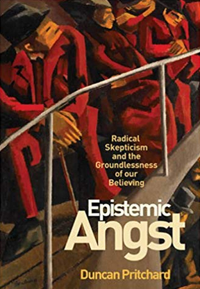 Epistemic Angst: Radical Skepticism and the Groundlessness of Our Believing (Soochow University Lectures in Philosophy)