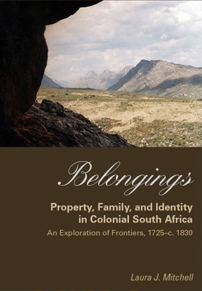 Belongings: Property, Family, and Identity in Colonial South Africa, An Exploration of Frontiers, 1725- c. 1830