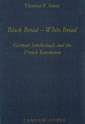 Black Bread--White Bread: German Intellectuals and the French Revolution