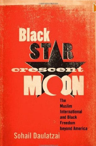 Black Star, Crescent Moon: The Muslim International and Black Freedom beyond America