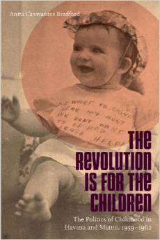 The Revolution is For the Children: The Politics of Childhood in Havana and Miami, 1959-1962