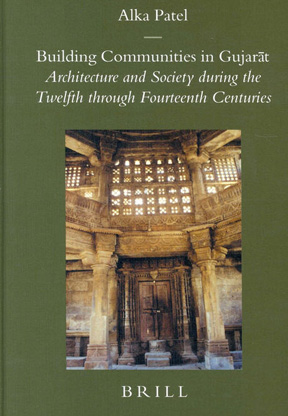 Building Communities in Gujarat: Architecture and Society During the Twelfth Through Fourteenth Centuries