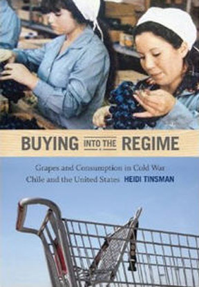 Buying into the Regime: Grapes and Consumption in Cold War Chile and the United States