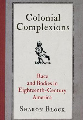 Colonial Complexions: Race and Bodies in Eighteenth-Century America.
