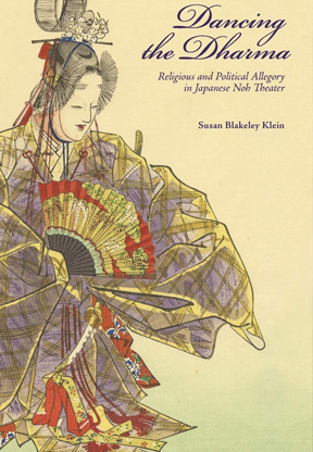 Dancing the Dharma:Religious and Political Allegory in Japanese Noh Theater