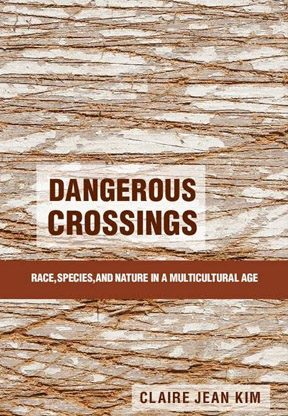 Dangerous Crossings: Race, Species, and Nature in a Multicultural Age