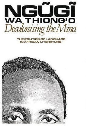 Decolonising the Mind: The Politics of Language in African Literature