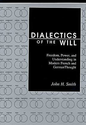 Dialectics of the Will: Freedom, Power, and Understanding in Modern French and German Thought