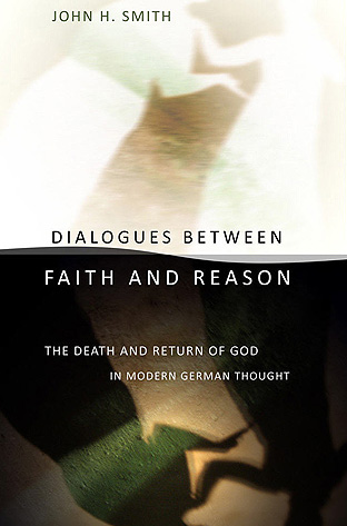 Dialogues between Faith and Reason: The Death and Return of God in Modern German Thought