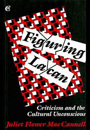 Figuring Lacan: Criticism and the Cultural  Unconscious