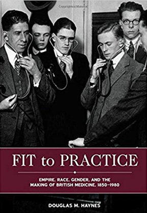 Fit to Practice: Empire, Race, Gender and the Making of British Medicine, 1850-1980