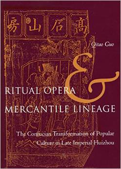 Ritual Opera and Mercantile Lineage: The Confucian Transformation of Popular Culture in Late Imperial Huizhou