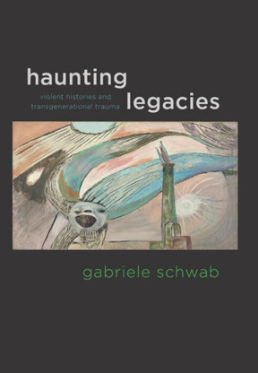 Haunting Legacies: Violent Histories and Transgenerational Trauma