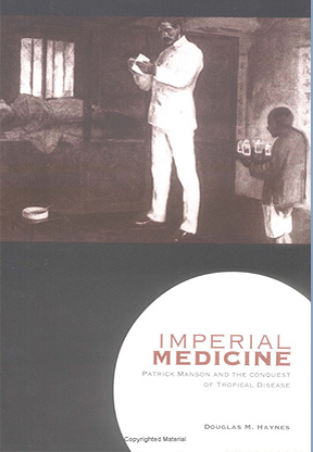 Imperial Medicine: Patrick Manson and the Conquest of Tropical Disease