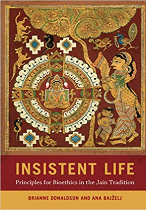 Insistent Life: Principles for Bioethics in the Jain Tradition