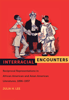 Interracial Encounters: Reciprocal Representations in African and Asian American Literatures, 1896-1937 (2011)