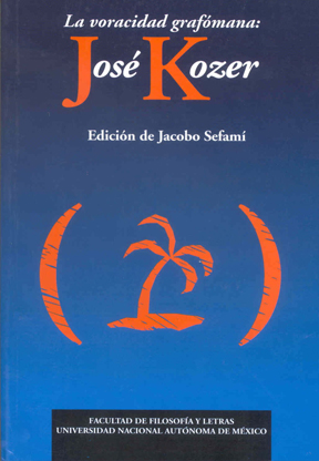 La voracidad grafomana: Jose Kozer, critica, entrevistas y documentos