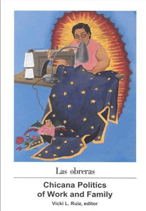 Las Obreras: Chicana Politics of Work and Family