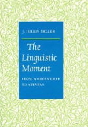 The Linguistic Moment: From Wordsworth to Stevens