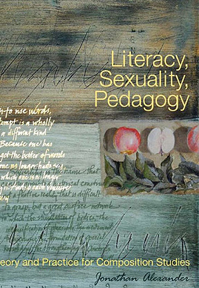 Literacy, Sexuality, Pedagogy: Theory and Practice for Composition Studies