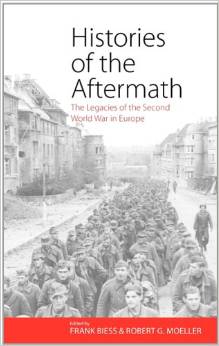 Histories of the Aftermath: The Legacies of the Second World War in Europe