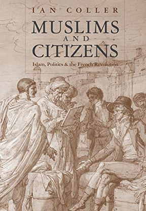 Muslims and Citizens: Islam, Politics and the French Revolution