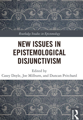 New Issues in Epistemological Disjunctivism (Routledge Studies in Epistemology)