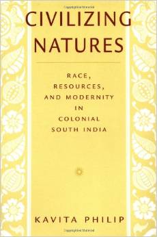 Civilizing Natures: Race, Resources and Modernity in Colonial South India