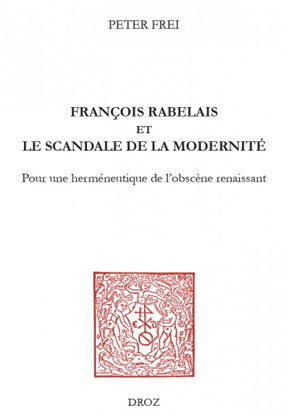 François Rabelais et le scandale de la modernité pour une herméneutique de l'obscène renaissant