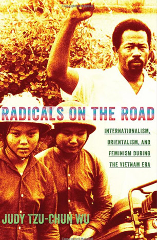 Radicals on the Road: Internationalism, Orientalism, and Feminism during the Vietnam Era