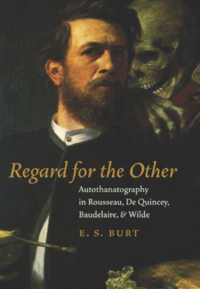 Regard for the Other: Autothanatography in Rousseau, De Quincey, Baudelaire, and Wilde