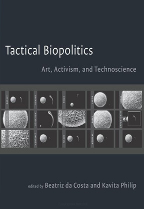 Tactical Biopolitics: Art, Activism, and Technoscience