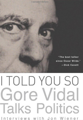 I Told You So: Gore Vidal Talks Politics: Interviews with Jon Wiener