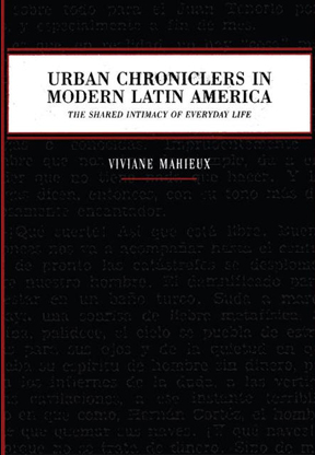 Urban Chroniclers in Modern Latin America: The Shared Intimacy of Everyday Life