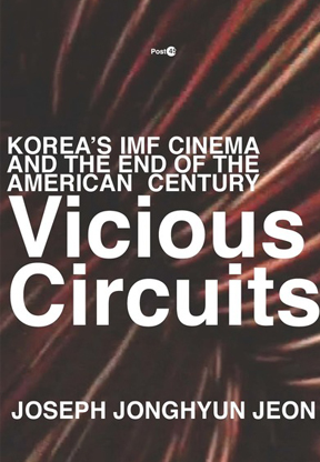 Vicious Circuits Korea’s IMF Cinema and the End of the American Century