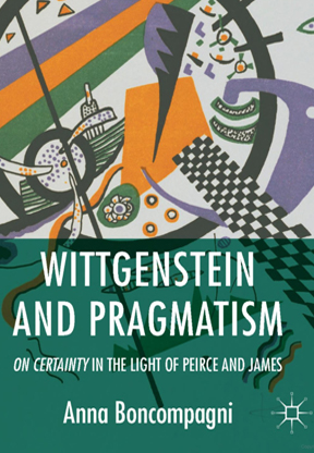 Wittgenstein and Pragmatism: On Certainty in the Light of Peirce and James