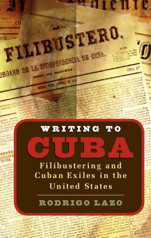 Writing to Cuba: Filibustering and Cuban Exiles in the United States