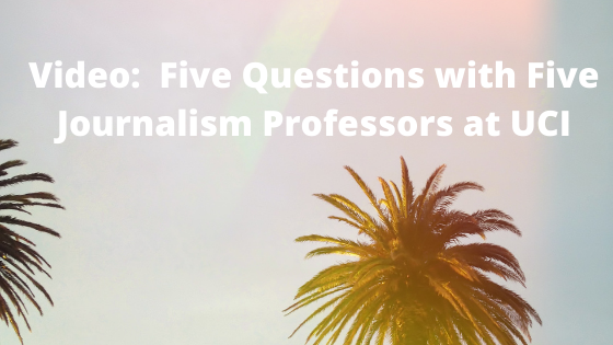 Video:  Five Questions with Five Journalism Professors at UCI