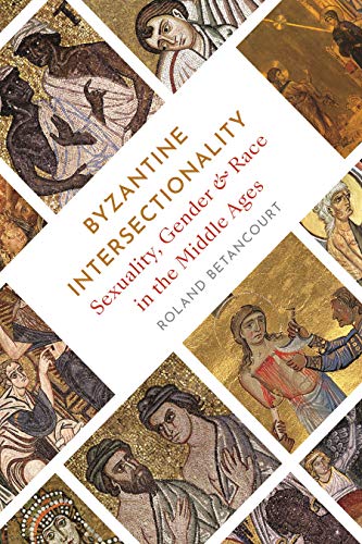 Book cover of Byzantine Intersectionality: Sexuality, Gender, and Race in the Middle Ages