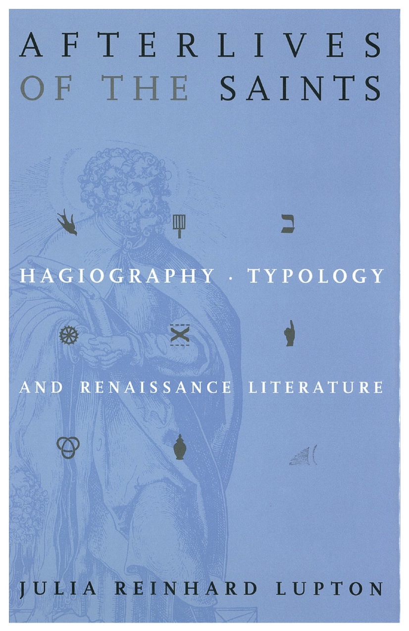 Lupton_Afterlives.jpg Afterlives of the Saints: Hagiography, Typology, and Renaiss