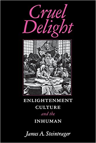 Cruel Delight: Enlightenment Culture and the Inhuman